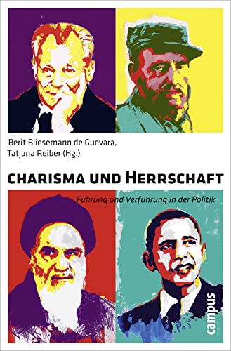 Charisma und Herrschaft: Führung und Verführung in der Politik